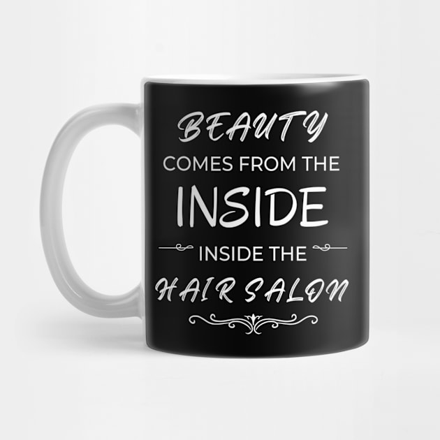 Funny Hairdresser Beauty Comes From The Inside Inside The Hair Salon by egcreations